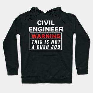 Civil engineer Warning this is not a cush job Hoodie